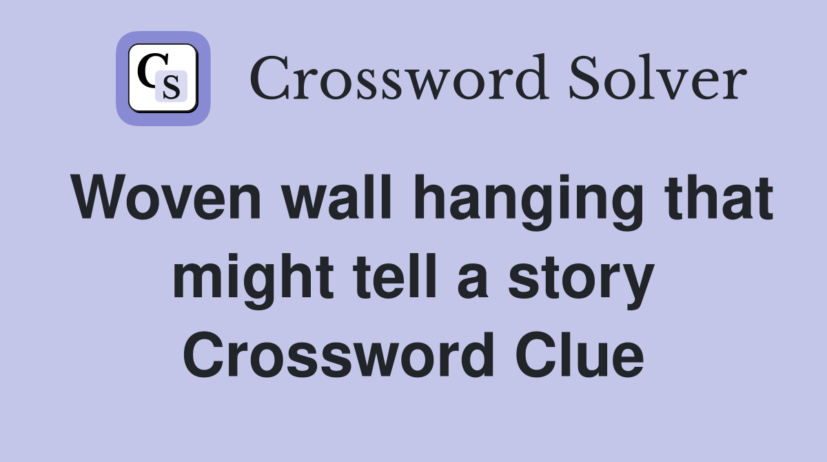 Woven wall hanging that might tell a story Crossword Clue Answers
